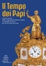 Marco Lattanzi, Raffaella Marotti, Pier Luigi Pizzamiglio, Giorgio Tabarroni, Laura Valentini - Il tempo dei papi. Antichi orologi della collezione di Palazzo Mastai e l'orologio di Pio IX dal Torrino del Quirinale