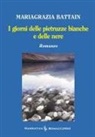 Mariagrazia Battain, Antonio Seracini - I giorni delle pietruzze bianche e delle nere