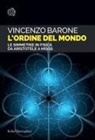 Vincenzo Barone - L' ordine del mondo. Le simmetrie in fisica da Aristotele a Higgs