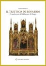 Agnese Benedetti - Il trittico di Benabbio. Il capolavoro di Baldassarre di Biagio