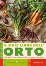 Enrica Boffelli, Guido Sirtori - Il maxi libro dell'orto. Come progettare, organizzare e curare il tuo orto