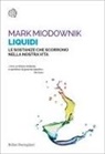 Mark Miodownik - Liquidi. Le sostanze che scorrono nella nostra vita