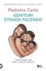 Pediatra Carla - Genitori strada facendo. L'arte di crescere i figli senza un manuale d'istruzioni