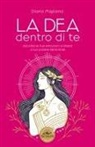 Diana Migliano - La dea dentro di te. Ascolta le tue emozioni e libera il tuo potere femminile
