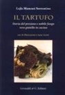 Lejla Mancusi Sorrentino - Il tartufo. Storia del prezioso e nobile fungo vero gioiello in cucina