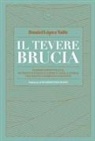 Daniel López Valle - Il Tevere brucia. Imprese dimenticate, momenti fatidici e capricci della storia che hanno cambiato l'umanità