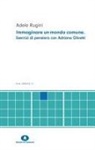 Adele Rugini - Immaginare un mondo comune. Esercizi di pensiero con Adriano Olivetti