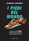 Tommaso Ariemma - I piedi del mondo. Come le scarpe Nike hanno rivoluzionato l'immaginario globale