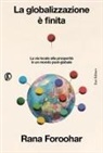 Rana Foroohar - La globalizzazione è finita. La via locale alla prosperità in un mondo post-globale