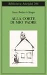 Isaac Bashevis Singer, Elisabetta Zevi - Alla corte di mio padre