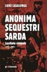 Luigi Casalunga - Anonima sequestri sarda. Casellario criminale (1960-2006)