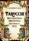 Valentin P. Elli - Tarocchi divinazione esoterica. Misteri templari nei tarocchi