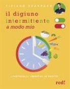 Tiziano Scarparo - Il digiuno intermittente a modo mio. I protocolli, i benefici, le ricette
