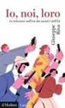 Giuseppe Riva - Io, noi, loro. Le relazioni nell'era dei social e dell'IA