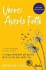 Bronnie Ware - Vorrei averlo fatto. I cinque rimpianti più grandi di chi è alla fine della vita