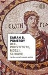 Sarah B. Pomeroy - Dee, prostitute, mogli, schiave. Le donne nel mondo antico