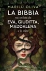 Oliva Marilù - La Bibbia raccontata da Eva, Giuditta, Maddalena e le altre