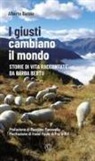 Alberto Burzio - I giusti cambiano il mondo. Storie di vita raccontate da Barba Bertu