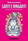 Matteo Guarnaccia - Santi e briganti. Ritratti gentili di artisti, rivoluzionari e guru