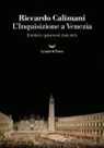 Riccardo Calimani - L' Inquisizione a Venezia. Eretici e processi 1548-1674