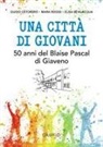 Elisa Bevilacqua, Guido Ostorero, Mara Rosso - Una città di giovani. 50 anni del Blaise Pascal di Giaveno