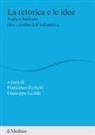 Francesco Ferretti, Giuseppe Ledda - La retorica e le idee. Andrea Battistini oltre i confini dell'italianistica