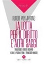 Rudolf Von Jhering, Pasquale Femia, Francesco Mancuso - La lotta per il diritto e altri saggi