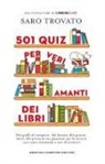 Saro Trovato - 501 quiz per veri amanti dei libri. Dai gialli al romance, dal fantasy alla poesia: metti alla prova la tua passione per la lettura con tante domande e test divertenti!
