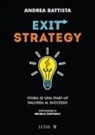 Andrea Battista - Exit-strategy. Storia di una start-up dall'idea al successo