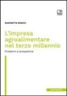Simonetta Ronco - L' impresa agroalimentare nel terzo millennio. Problemi e prospettive