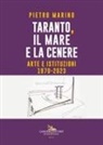 Pietro Marino - Taranto, il mare e la cenere. Arte e istituzioni 1970-2023