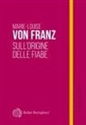 Marie-Louise Von Franz - Sull'origine delle fiabe