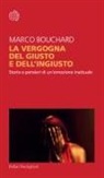 Marco Bouchard - La vergogna del giusto e dell'ingiusto. Storie e pensieri di un'emozione inattuale