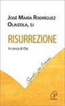 Josè M. Rodríguez Olaizola, José María Rodríguez Olaizola - Risurrezione. In cerca di Dio