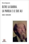 Bruno Cappuccio - Oltre la gabbia. La parola e le sue ali. Saggi e variazioni
