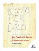 Antonino Di Bartolo, Carmelo Di Bartolo, Salvatore Di Bartolo, Marcello Proietto - Don Peppino Di Bartolo e la pasticceria acese. Un ricettario ritrovato