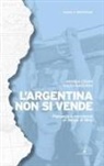 Andrea Cegna, Piero Maderna - L' Argentina non si vende. Paesaggi e resistenze al tempo di Milei