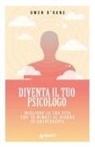 Owen O'Kane - Diventa il tuo psicologo. Migliora la tua vita con 10 minuti al giorno di autoterapia