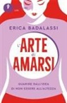 Erica Badalassi - L' arte di amarsi. Guarire dall'idea di non essere all'altezza