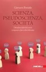 Giovanni Boniolo, Stefano Dalla Casa - Scienza, pseudoscienza, società. Difendersi dalle fake news e imparare a fare scelte informate