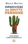 Marco Marino - Sopravvivere alle brutte persone. Anche quando la brutta persona sei tu