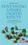 Mario Grosso, Maria Chiara Montani - Dove vanno a finire i nostri rifiuti? La scienza di gestire gli scarti a supporto dell'economia circolare