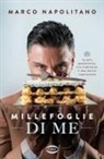 Marco Napolitano - Millefoglie di me. La mia pasticceria, tra tradizione e una nuova ispirazione