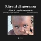 Leandro Mallamaci - Ritratti di speranza. Oltre il viaggio umanitario