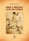 Andrea Antonioli - Paolo e Francesca. Amanti per l'eternità