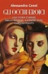 Alessandra Cenni - Gli occhi eroici. Una storia d'amore. Sibilla Aleramo, Eleonora Duse, Cordula Poletti