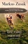 Markus Zusak - Tre cani enormi (e qualche umano)