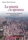 Alfonso Maria Palomba - La miseria e la speranza. Storie di braccianti e di padroni (Carapelle, 1900-1915)