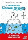 Agostino Traini - Il viaggio dell'iceberg. Signor Acqua