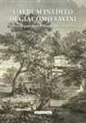 Ilaria Chia, Mark Gregory D'Apuzzo - L' album inedito di Giacomo Savini. Pittura di paesaggio al Museo Davia Bargellini. Catalogo della mostra (Bologna, 18 ottobre 2024-23 marzo 2025)